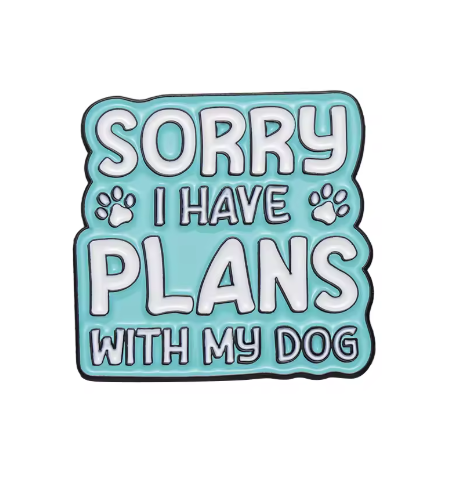 Sorry I Have Plans With My Dog Pin