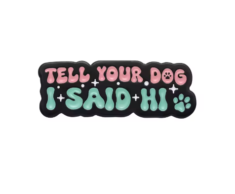 Tell Your Dog I Said Hi Pin