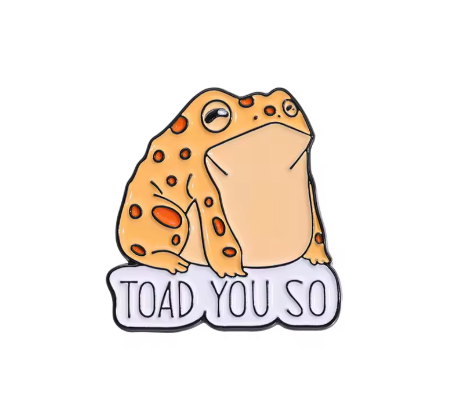 Toad You So Pin